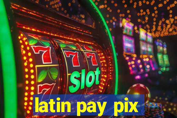 latin pay pix